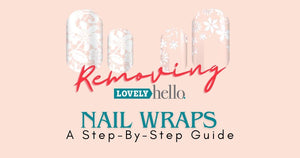 Removing Lovely Hello Nail Wraps: A Step-By-Step Guide